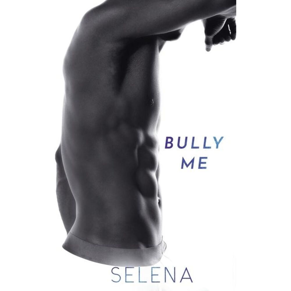 Bully Me: A Dark High School Romance -- Selena